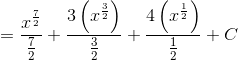 =\frac{x^{\frac{7}{2}}}{\frac{7}{2}}+\frac{3\left ( x^{\frac{3}{2}} \right )}{\frac{3}{2}}+\frac{4\left ( x^{\frac{1}{2}} \right )}{\frac{1}{2}} +C