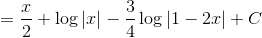 =\frac{x}{2}+\log|x| -\frac{3}{4}\log|1-2x| +C