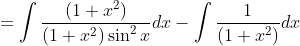 =\int \frac{(1+x^{2})}{(1+x^{2})\sin ^{2}x}dx-\int \frac{1}{(1+x^{2})}dx