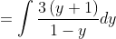 =\int \frac{3\left ( y+1 \right )}{1-y}dy