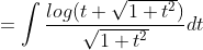 =\int \frac{log(t+\sqrt{1+t^2})}{\sqrt{1+t^2}} dt