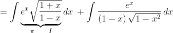 =\int {\underbrace {{e^x}\sqrt {\frac{{1 + x}}{{1 - x}}} }_{\pi \,\,\,\,\,\,\,\,\,\,\,\,\,I}} \,dx\, + \int {\frac{{{e^x}}}{{\left( {1 - x} \right)\sqrt {1 - {x^2}} }}} \,dx$