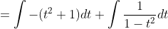 =\int-(t^{2}+1)dt+\int \frac{1}{1-t^{2}}dt