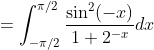 =\int_{-\pi /2}^{\pi /2} \frac{\sin ^{2}(-x)}{1+2^{-x}}dx