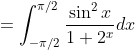 =\int_{-\pi /2}^{\pi /2} \frac{\sin ^{2}x}{1+2^{x}}dx