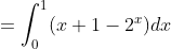 =\int_{0}^{1}(x+1-2^{x})dx
