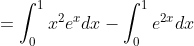 =\int_{0}^{1}x^{2}e^{x}dx-\int_{0}^{1}e^{2x}dx
