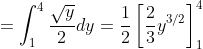 =\int_{1}^{4}\frac{\sqrt{y}}{2}dy= \frac{1}{2}\left [ \frac{2}{3}y^{3/2} \right ]_{1}^{4}