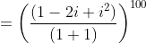 =\left (\frac{(1-2i+i^2)}{(1+1)} \right )^{100}