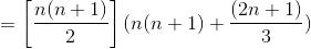 =\left [ \frac{n(n+1)}{2} \right ](n(n+1)+\frac{(2n+1)}{3})