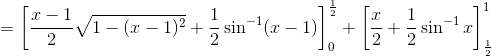=\left [ \frac{x-1}{2}\sqrt{1-(x-1)^2}+\frac{1}{2}\sin^{-1}(x-1) \right ]_{0}^{\frac{1}{2}}+\left [ \frac{x}{2}+\frac{1}{2}\sin^{-1}x \right ]_{\frac{1}{2}}^{1}