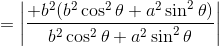 =\left | \frac{+b^2(b^2\cos^2\theta+a^2\sin^2\theta)}{b^2\cos^2\theta+a^2\sin^2\theta} \right |