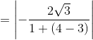 =\left | -\frac{2\sqrt{3}}{1+\left ( 4-3 \right )} \right |