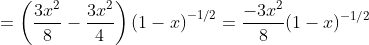 =\left(\frac{3x^{2}}{8}-\frac{3x^{2}}{4} \right )\left(1-x \right )^{-1/2}=\frac{-3x^{2}}{8}(1-x)^{-1/2}