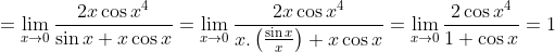 =\lim _{x\to0 }\frac{2x\cos x^{4}}{\sin x+x\cos x}=\lim _{x\to0 }\frac{2x\cos x^{4}}{x.\left ( \frac{\sin x}{x} \right )+x\cos x}=\lim _{x\to0 }\frac{2\cos x^{4}}{1+\cos x}=1