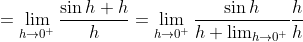 =\lim_{h\rightarrow 0^{+}}\frac{\sin h+h}{h }=\lim_{h\rightarrow 0^{+}}\frac{\sin h}{h + \lim_{h\rightarrow 0^{+}}}\frac{h}{h}