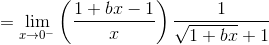 =\lim_{x\rightarrow 0^-}\left ( \frac{1+bx-1}{x} \right )\frac{1}{\sqrt{1+bx}+1}