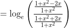 =\log_{e}\left ( \frac{\frac{1+x^{2}-2x}{1+x^{2}}}{\frac{1+x^{2}+2x}{1+x^{2}}} \right )