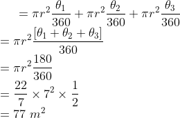 =\pi r^2 \frac{\theta_1}{360}+\pi r^2 \frac{\theta_2}{360}+\pi r^2 \frac{\theta_3}{360}\\ =\pi r^2 \frac{[\theta_1+\theta_2+\theta_3]}{360}\\ =\pi r^2 \frac{180}{360}\\ =\frac{22}{7} \times 7^2 \times \frac{1}{2}\\ = 77 \ m^2