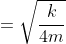 =\sqrt{\frac{k}{4m}}