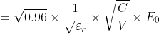 =\sqrt{0.96}\times \frac{1}{\sqrt{\varepsilon _{r}}}\times \sqrt{\frac{C}{V}}\times E_{0}