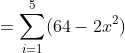 =\sum_{i=1}^{5}(64-2x^{2})