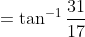 =\tan^{-1} \frac{31}{17}