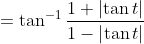 =\tan^{-1}\frac{1+\left| \tan t\right|}{1-\left| \tan t\right|}