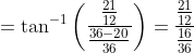 =\tan^{-1}\left ( \frac{\frac{21}{12}}{\frac{36-20}{36}} \right )=\frac{\frac{21}{12}}{\frac{16}{36}}