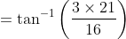 =\tan^{-1}\left ( \frac{3\times 21}{16} \right )