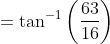 =\tan^{-1}\left (\frac{63}{16} \right )