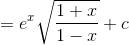 ={e^x}\sqrt {\frac{{1 + x}}{{1 - x}}} + c$