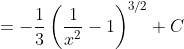 =-\frac{1}{3}\left ( \frac{1}{x^{2}}-1 \right )^{3/2}+C