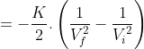 =-\frac{K}{2}.\left(\frac{1}{V_{f}^{2}}-\frac{1}{V_{i}^{2}} \right )