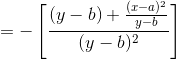 =-\left [ \frac{(y-b)+\frac{(x-a)^2}{y-b}}{(y-b)^2} \right ]