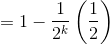 =1-\frac{1}{2^k}\left (\frac{1}{2} \right )
