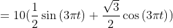 =10(\frac{1}{2}\sin \left ( 3 \pi t \right )+\frac{\sqrt{3}}{2}\cos \left ( 3\pi t \right ))