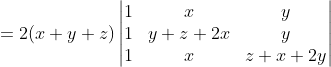 =2(x+y+z)\begin{vmatrix} 1 &x &y \\ 1 & y+z+2x & y\\ 1 & x &z+x+2y \end{vmatrix}