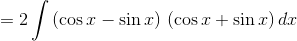 =2\int {\left( {\cos x - \sin x} \right)\,\left( {\cos x + \sin x} \right)} \,dx$