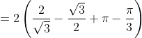 =2\left ( \frac{2}{\sqrt{3}}-\frac{\sqrt{3}}{2}+\pi -\frac{\pi }{3} \right )