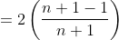 =2\left ( \frac{n+1-1}{n+1} \right )