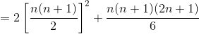 =2\left [ \frac{n(n+1)}{2} \right ]^2+\frac{n(n+1)(2n+1)}{6}