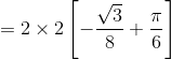 =2\times 2 \left [ -\frac{\sqrt3}{8}+\frac{\pi}{6} \right ]