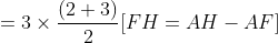 =3\times \frac{(2+3)}{2}[FH=AH-AF]