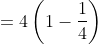 =4\left ( 1-\frac{1}{4} \right )