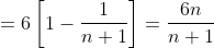 =6\left [ 1-\frac{1}{n+1} \right ]= \frac{6n}{n+1}