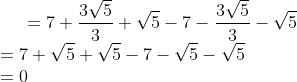 =7 + \frac{3\sqrt{5}}{3} + \sqrt {5} -7 -\frac{3\sqrt{5}}{3} - \sqrt{5}\\ =7 + \sqrt{5} + \sqrt {5} -7 -\sqrt{5} - \sqrt{5}\\ =0