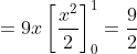 =9x\left [ \frac{x^{2}}{2} \right ]^{1}_{0}= \frac{9}{2}