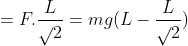 =F.\frac{L}{\sqrt{}2}=mg(L-\frac{L}{\sqrt{}2})