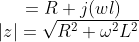 =R+j(wl)\\ \left | z \right |=\sqrt{R^{2}+{ \omega^{2}}L^{2}}